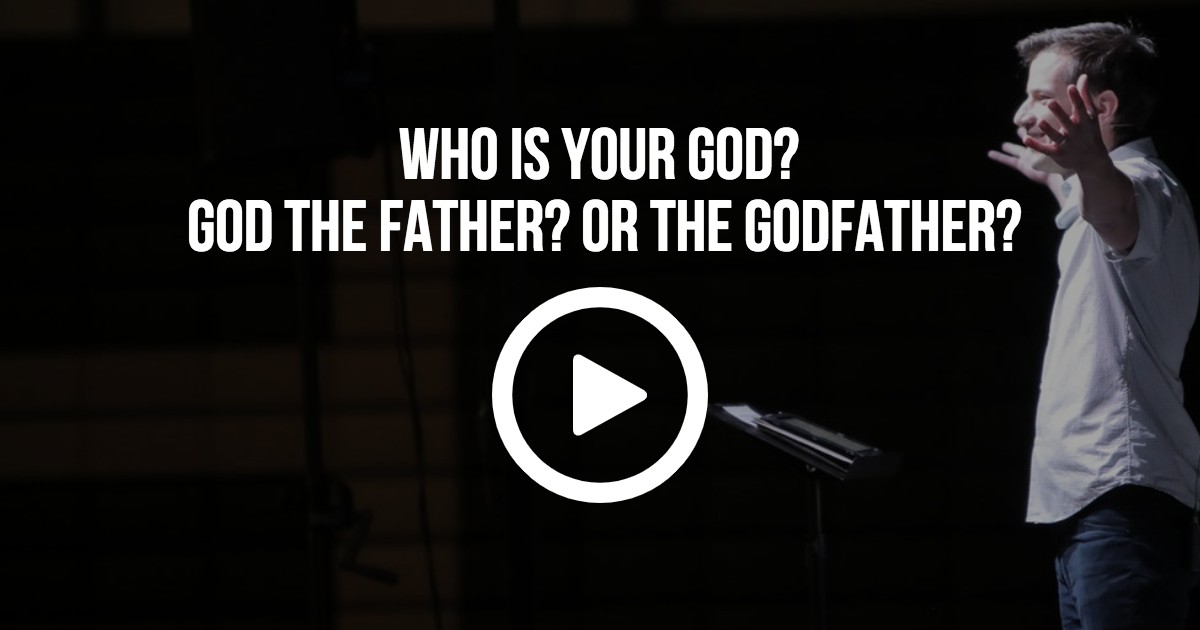 Who is your God? God the Father? Or The Godfather?